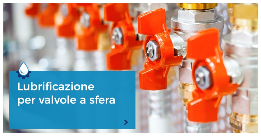 Valvole a sfera: funzionamento e condizioni ottimali di esercizio